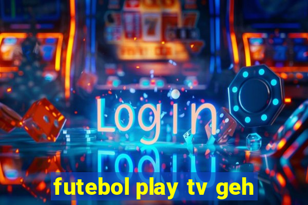 futebol play tv geh